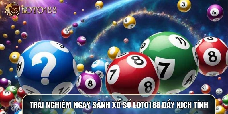 Trải nghiệm ngay sảnh Xổ số LOTO188 đầy kịch tính Trải nghiệm ngay sảnh Xổ số LOTO188 đầy kịch tính